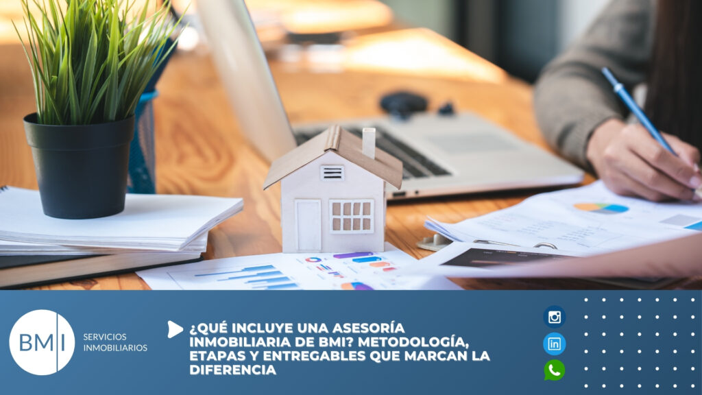 ¿Qué Incluye una Asesoría Inmobiliaria de BMI? Metodología, Etapas y Entregables que Marcan la Diferencia