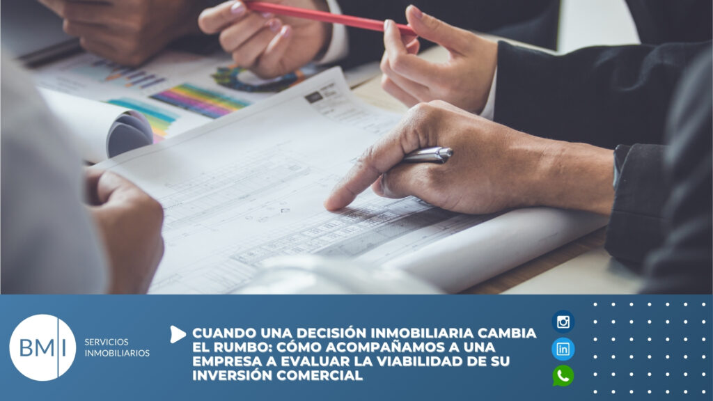Cuando una Decisión Inmobiliaria cambia el rumbo: Cómo acompañamos a una empresa a evaluar la viabilidad de su Inversión Comercial