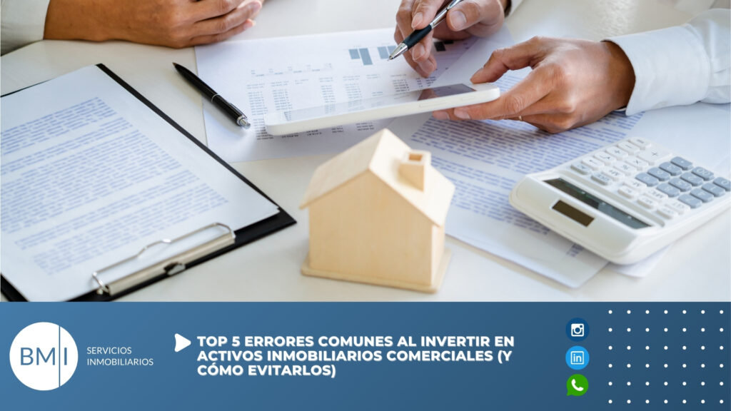 🏢 Top 5 Errores comunes al invertir en activos inmobiliarios comerciales (y cómo evitarlos)