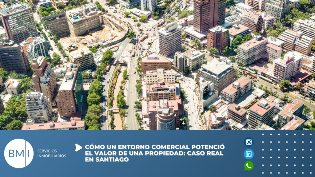 Cómo un entorno comercial potenció el valor de una propiedad: Caso real en Santiago