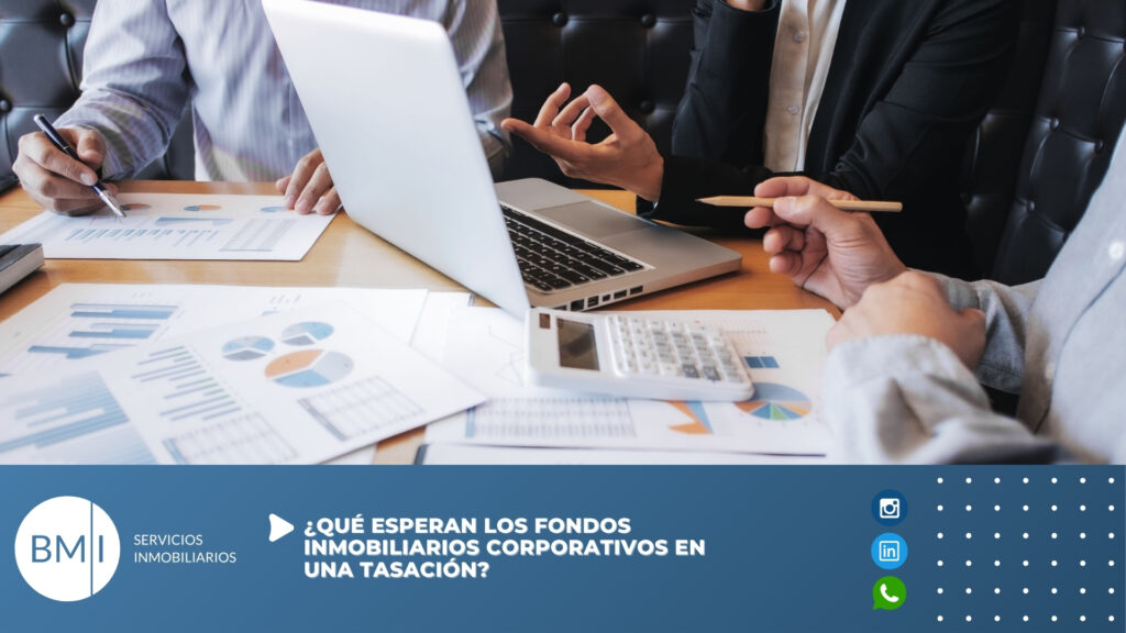 ¿Qué esperan los fondos inmobiliarios corporativos en una tasación?