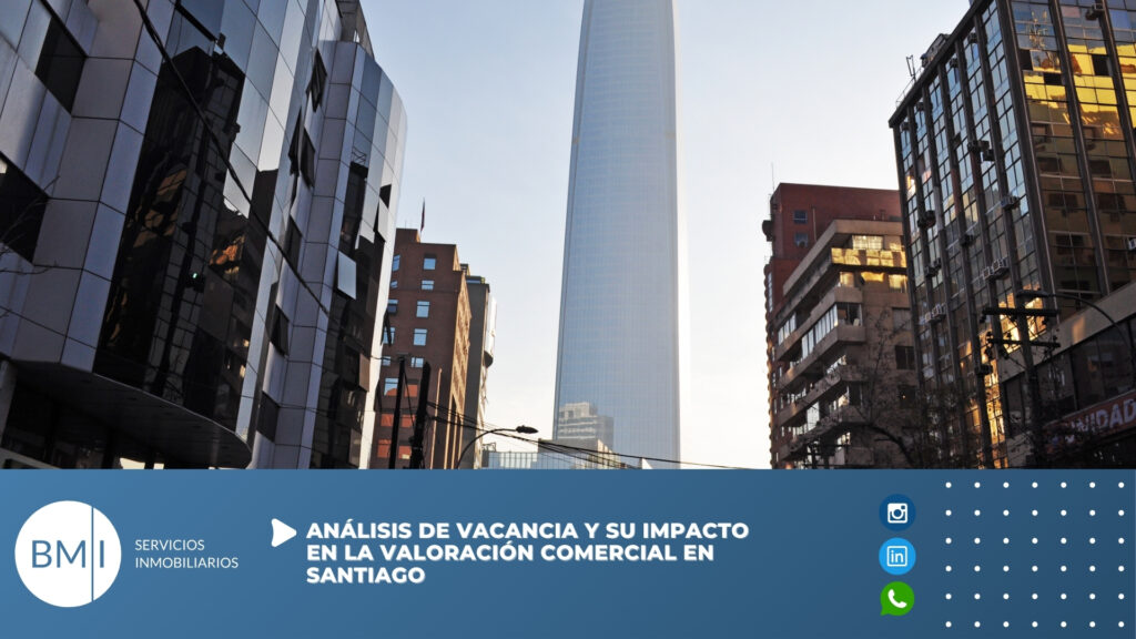 Análisis de vacancia y su impacto en la valoración comercial en Santiago