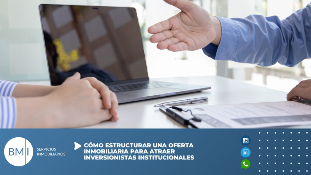 Cómo estructurar una oferta inmobiliaria para atraer inversionistas institucionales
