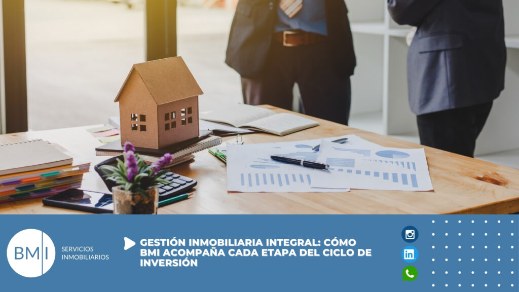 🏗️ Gestión inmobiliaria integral: cómo BMI acompaña cada etapa del ciclo de inversión