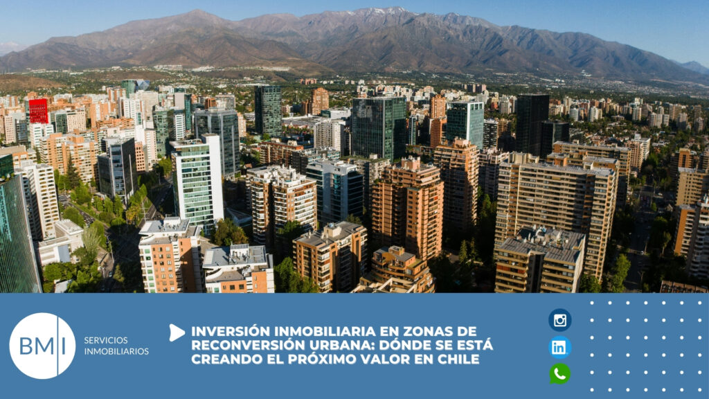 Inversión inmobiliaria en zonas de reconversión urbana: dónde se está creando el próximo valor en Chile