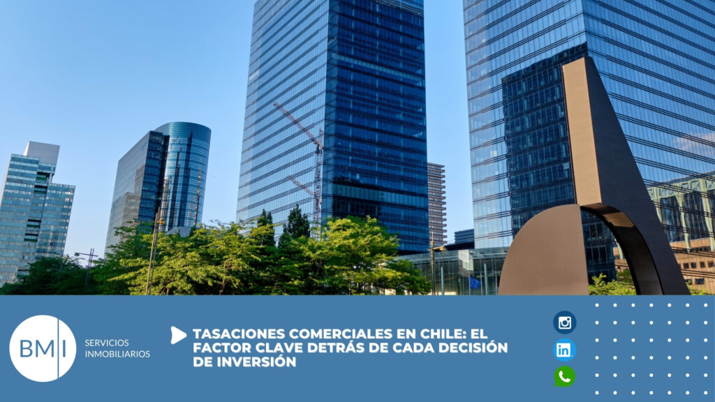 Tasaciones comerciales en Chile: el factor clave detrás de cada decisión de inversión